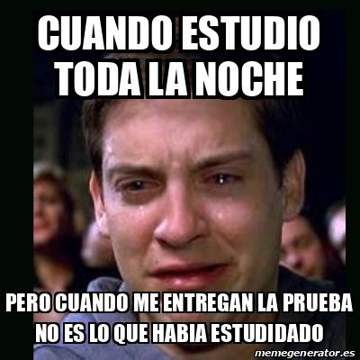 Meme Crying Peter Parker Cuando Estudio Toda La Noche Pero Cuando Me