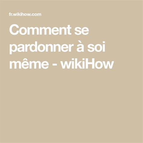 Comment Se Pardonner Soi M Me Wikihow En Pardon