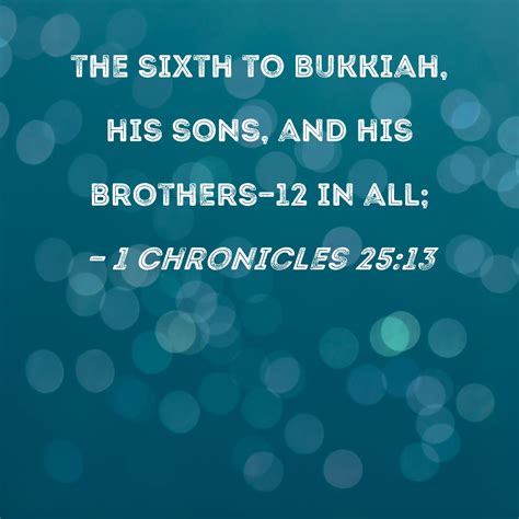 1 Chronicles 2513 The Sixth To Bukkiah His Sons And His Brothers 12