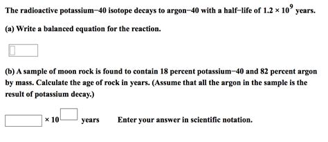 Solved The Radioactive Potassium 40 Isotope Decays To