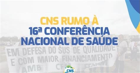 Cns JÁ Realiza AÇÕes Rumo À 16ª ConferÊncia Nacional De SaÚde 8ª 8