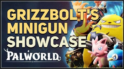 Grizzbolts Minigun Showcase Palworld Youtube