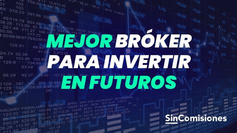 Guía Con Los Mejores Brókers Para Invertir En Futuros 2024