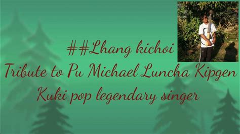 Lhang Kichoi Tribute To Kuki Legendary Singer Pu Michael Luncha Kipgen