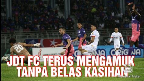 JDT FC TERUS MENGAMUK TANPA BELAS KASIHAN YouTube