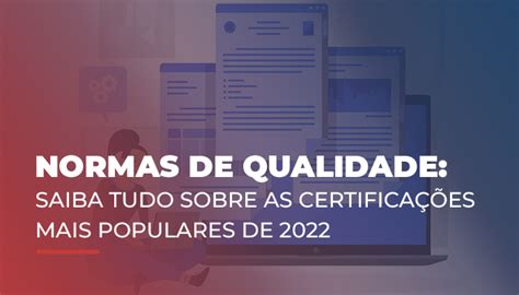 Normas de qualidade Saiba tudo sobre as certificações mais populares