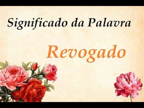Significado Da Palavra Revoga - Significado da palavra Revogado - YouTube