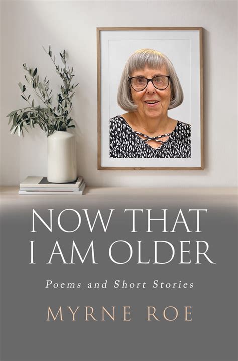 Now That I Am Older Poems And Short Stories By Myrne Roe Kansas