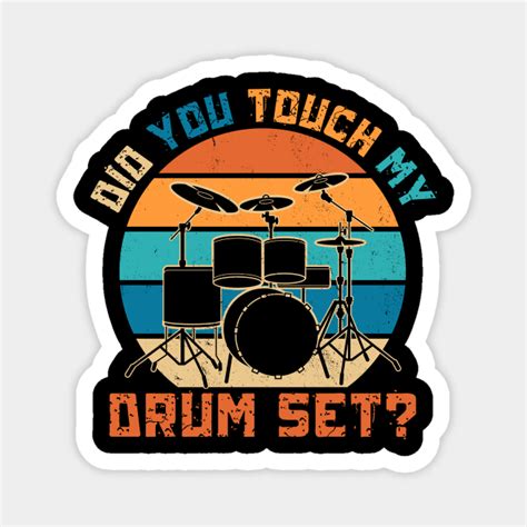 Did You Touch My Drum Set Drum Set Magnet TeePublic