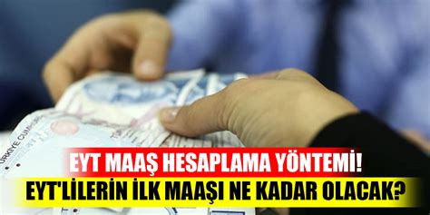 Eyt Maaş Hesaplama Yöntemi Eyt Lilerin Ilk Maaşı Ne Kadar Olacak