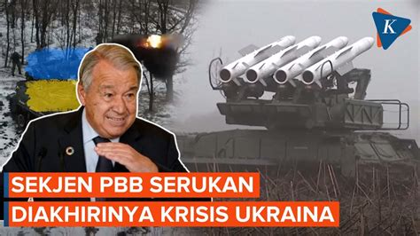 Tahun Invasi Rusia Sekjen Pbb Serukan Akhiri Krisis Ukraina Youtube