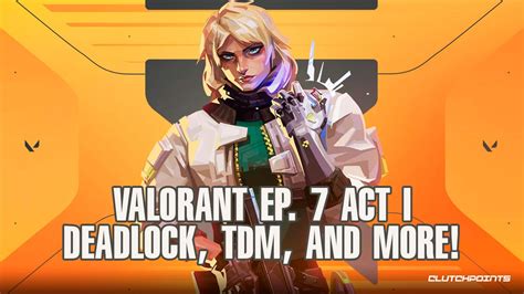 Valorant Patch 70 Deadlock Tdm And Progression Rework