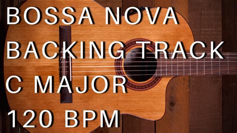 Bossa Nova Guitar Backing Track C Major 120 Bpm YouTube