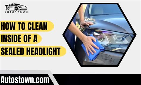 How To Clean Inside Of A Sealed Headlight Autostown