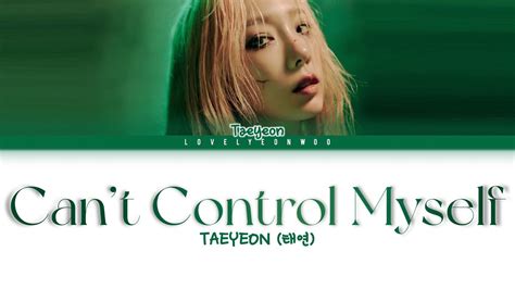 TAEYEON 태연 Cant Control Myself Lyrics Color Coded Han Rom Eng