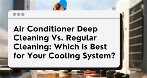 Air Conditioner Deep Cleaning Vs Regular Cleaning Which Is Best For