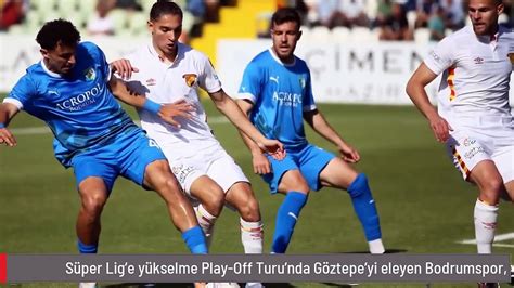 Süper Lig e yükselme Play Off Turu nda Göztepe yi eleyen Bodrumspor