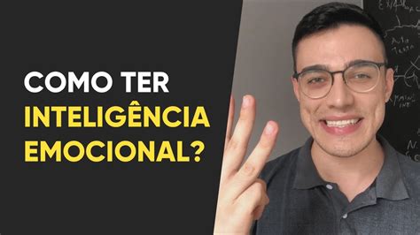 Como Desenvolver A Intelig Ncia Emocional Pr Ticas Di Rias Youtube