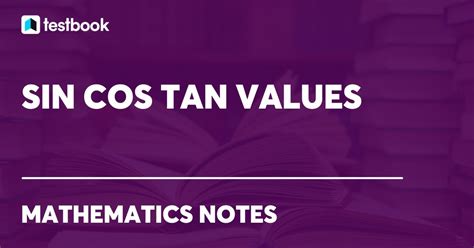 Sin Cos Tan Values, Formula, Table, Application with Examples