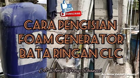 Tutorial Cara Pengisian Foam Generator Bata Ringan Clc Youtube