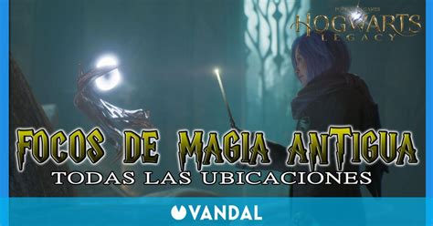 Hogwarts Legacy Todos Los Focos De Magia Antigua Y Localizaci N