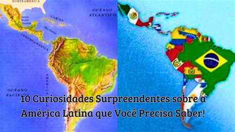 Curiosidades Sobre A América - 10 Curiosidades Surpreendentes sobre a América Latina que Você Precisa ...
