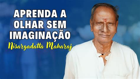 Nisargadatta Maharaj Eu Sou Aquilo A Nica Verdade Eu Sou