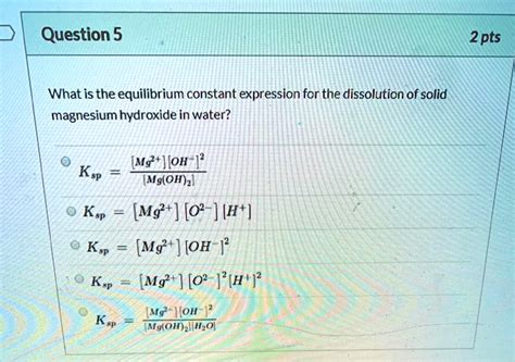 Solved Question 5 2 Pts What Is The Equilibrium Constant Expression For The Dissolution Of