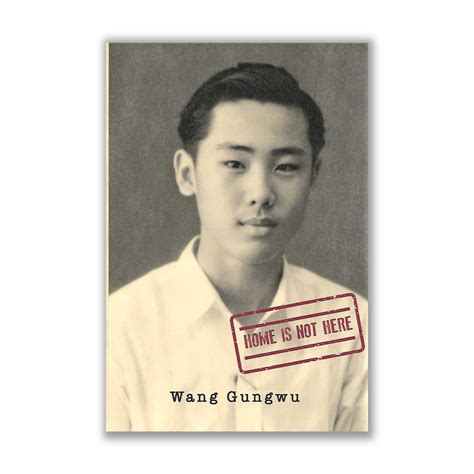 Wang Gungwu Home Is Not Here