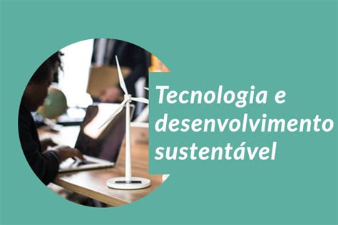 6 Aplicações Da Tecnologia Para O Desenvolvimento Sustentável