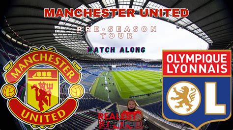 Manchester United Vs Lyon Pre Season Friendly Watch Along Mufc Ggmu