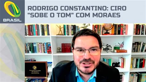 Rodrigo Constantino Ciro Gomes Sobe O Tom Em Rela O A Moraes Youtube