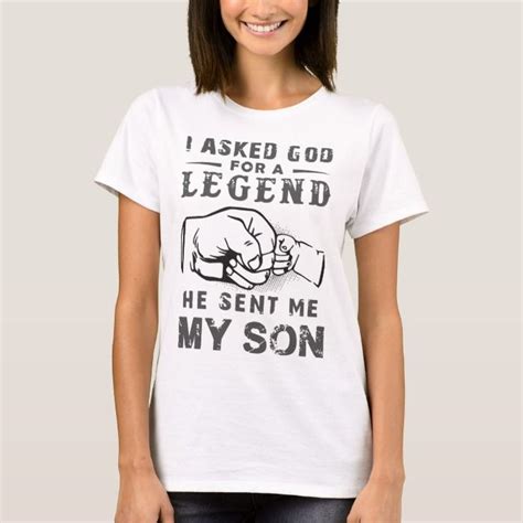 I Asked God For A Legend He Sent Me My Son Dad T S T Shirt Zazzle