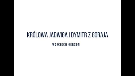 Wojciech Gerson Kr Lowa Jadwiga I Dymitr Z Goraja Pjm Youtube