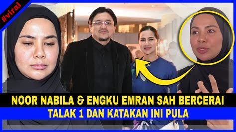 Noor Nabila Engku Emran Sah Bercerai Talak Katakan Ini Pula