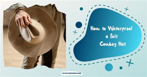 How To Waterproof A Felt Cowboy Hat Easy To Follow