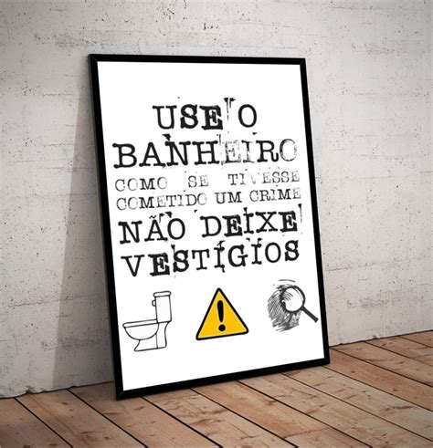 Quadro Use O Banheiro Como Se Tivesse Cometido Um Crime Elo