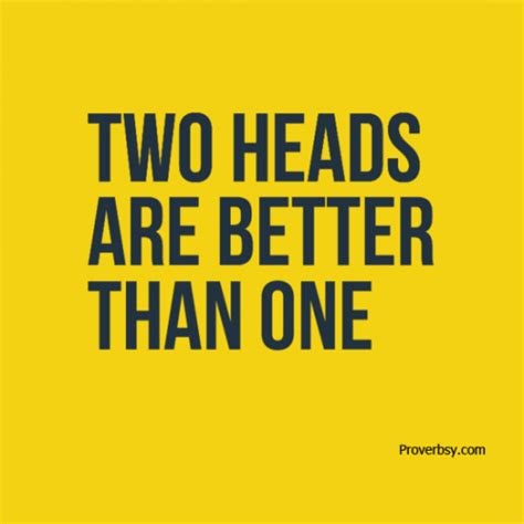 Two heads are better than one - Proverbsy