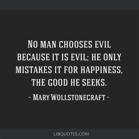 No Man Chooses Evil Because It Is Evil He Only Mistakes It