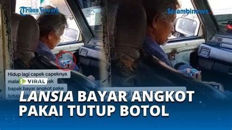 VIRAL Seorang Kakek Bayar Ongkos Angkot Pakai Tutup Botol Prohaba Co