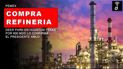 Pemex Confirma Compra De La Refineria En Deer Park En Houston Texas