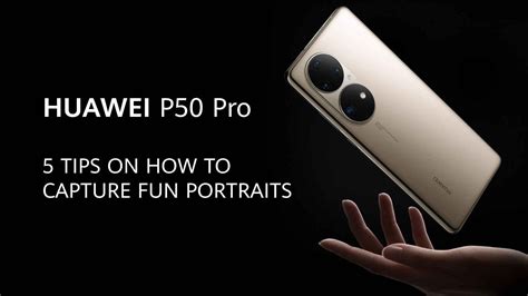 5 Tips On How To Capture Fun Portraits With Huawei P50 Pro Youtube