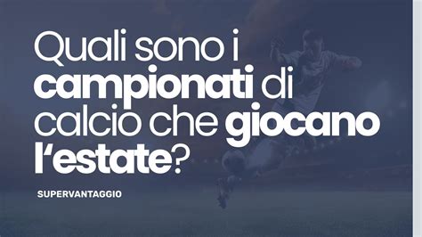 Quali Sono I Campionati Di Calcio Che Giocano L Estate SuperVantaggio