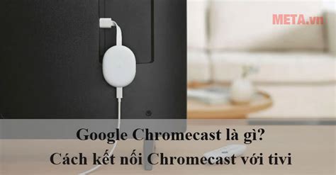 Google Chromecast L G C Ch K T N I Chromecast V I Tivi Meta Vn