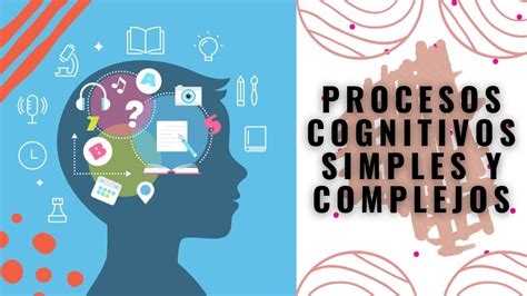 Procesos Cognitivos Simples Y Complejos Tarea AcadÉmica 3 IntroducciÓn A La PsicologÍa Youtube