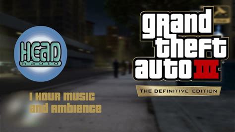 Head Radio Gta Iii Definitive Edition Game World Ambience And Music Youtube