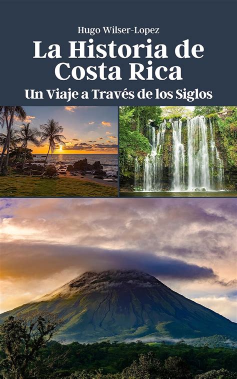 Amazon La Historia De Costa Rica Un Viaje A Trav S De Los Siglos