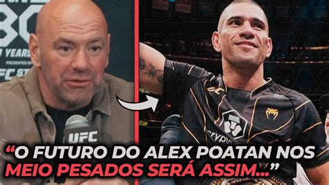 Dana White Revela O Futuro De Alex Poatan Como Meio Pesado No Ufc Youtube