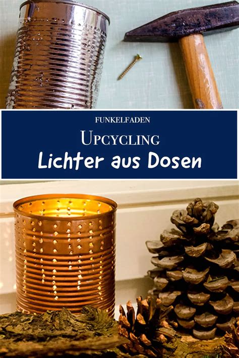 Anleitung Upcycling Lichter Aus Blechdosen Selber Machen Diy