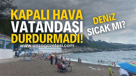 Zonguldak ta Kapuz Plajı Kapalı Hava ve Deniz Keyfi İmza Gazetesi